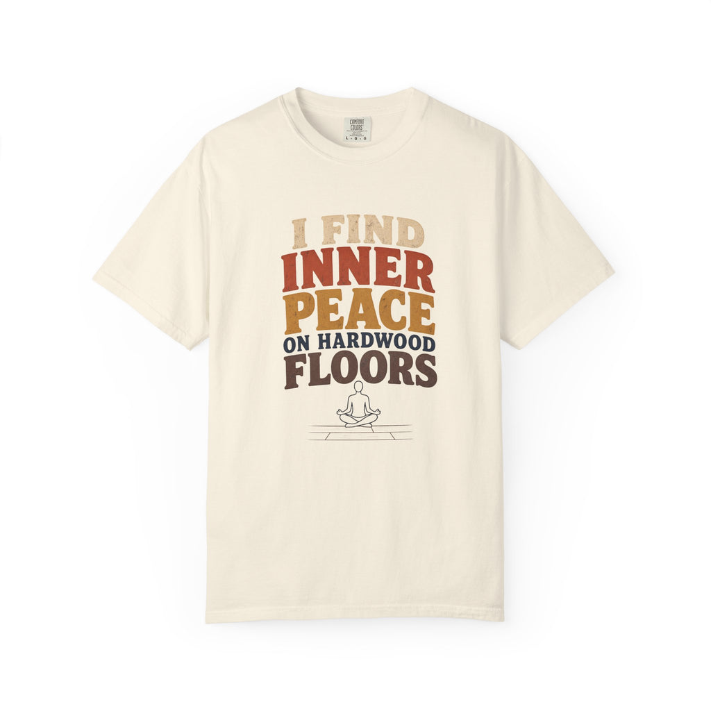 I Find Inner Peace on Hardwood Floors Comfort Colors T-Shirt – Funny Yoga Graphic Tee