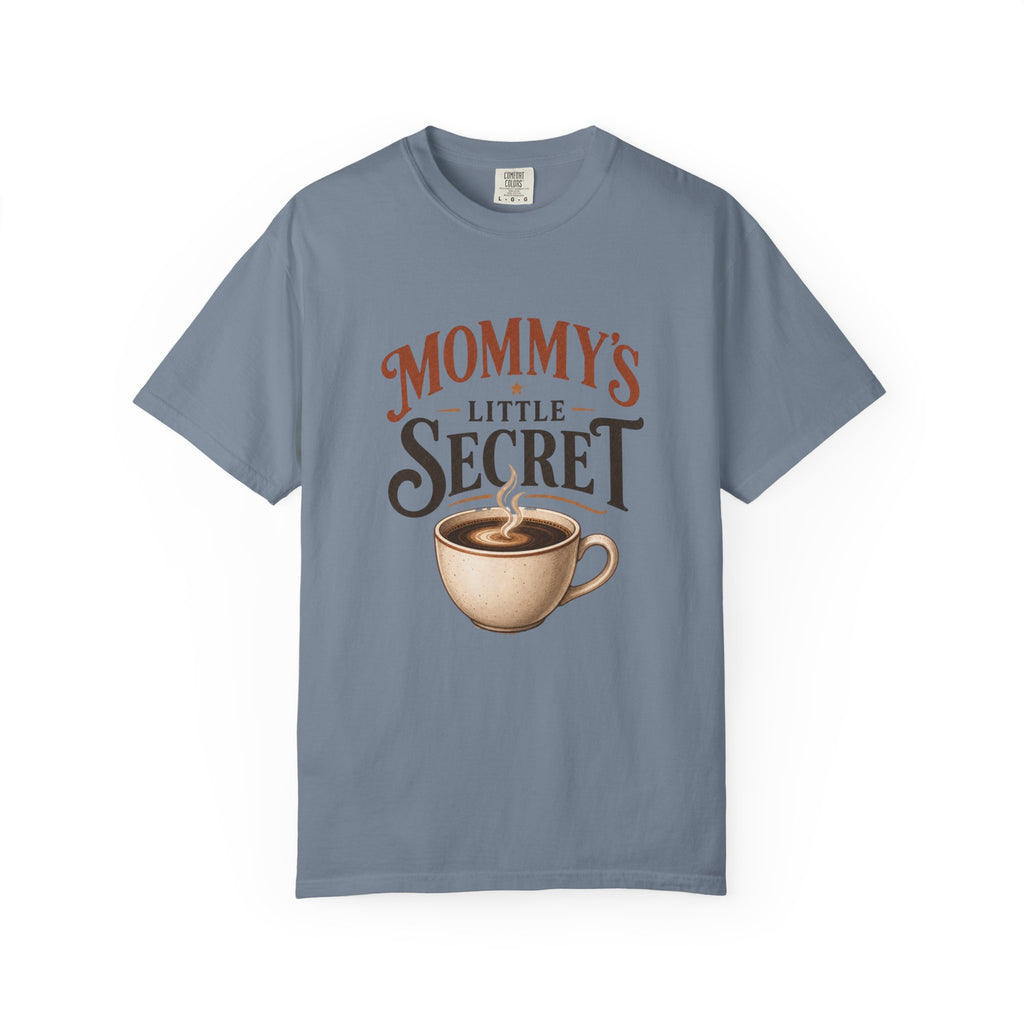 Mommy’s Little Secret Comfort Colors T-Shirt – Funny Coffee Mom Graphic Tee