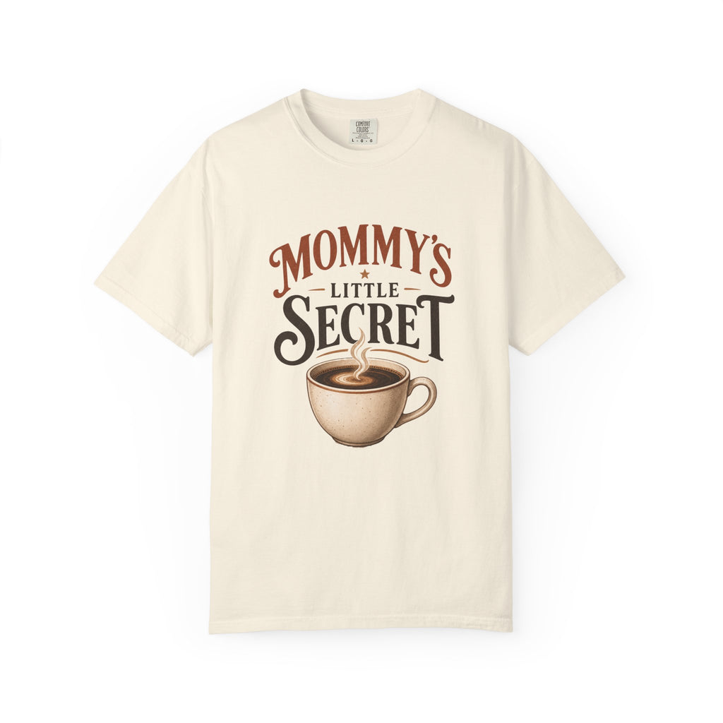 Mommy’s Little Secret Comfort Colors T-Shirt – Funny Coffee Mom Graphic Tee
