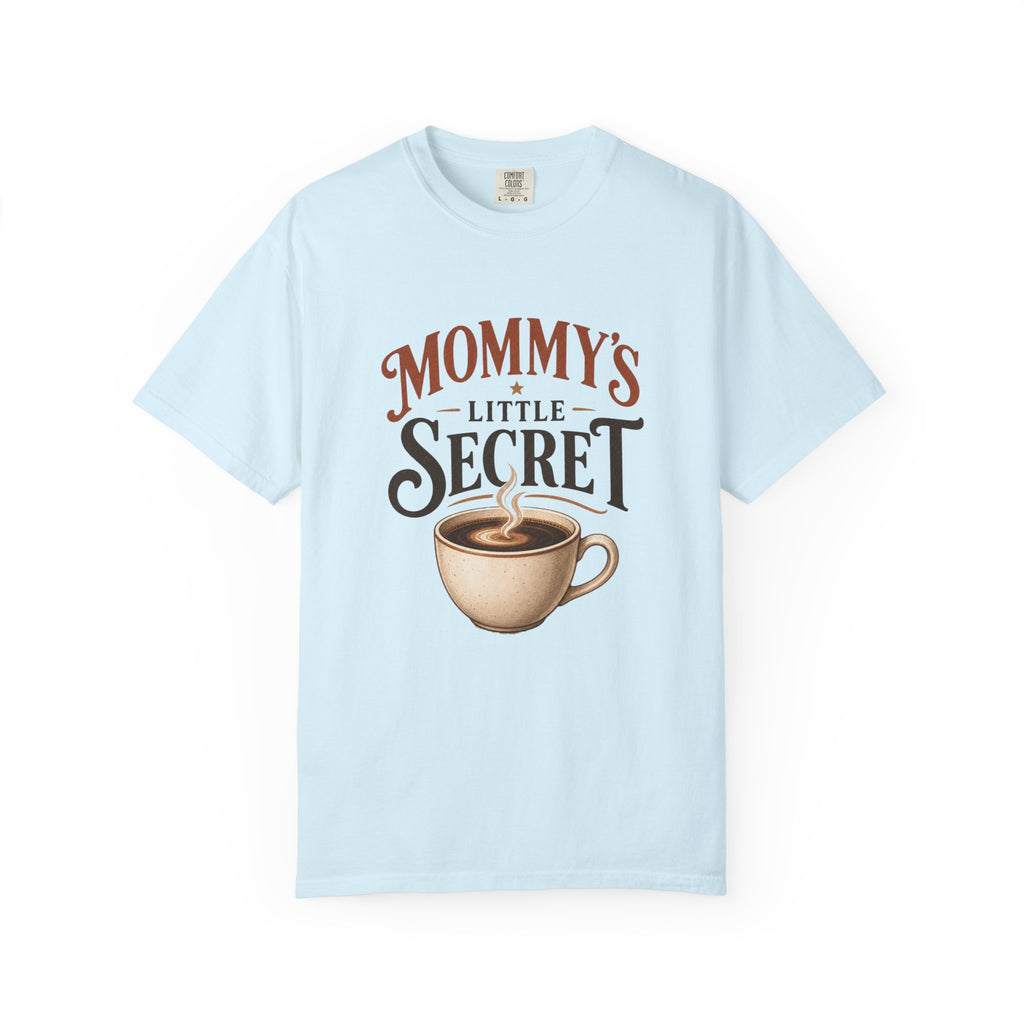 Mommy’s Little Secret Comfort Colors T-Shirt – Funny Coffee Mom Graphic Tee