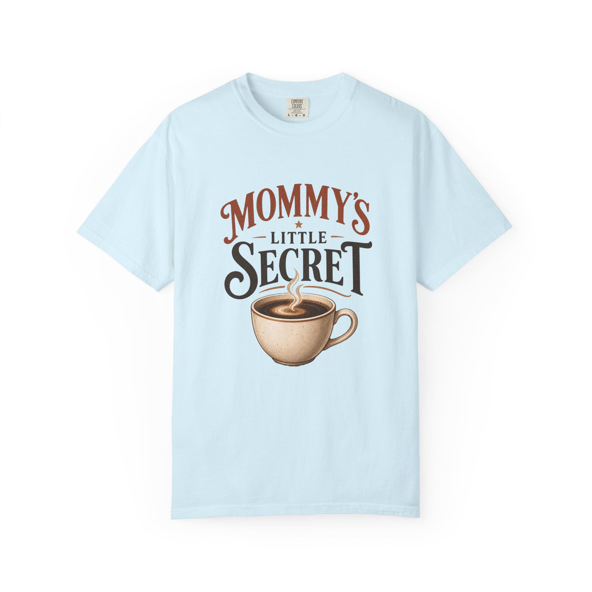 Mommy’s Little Secret Comfort Colors T-Shirt – Funny Coffee Mom Graphic Tee