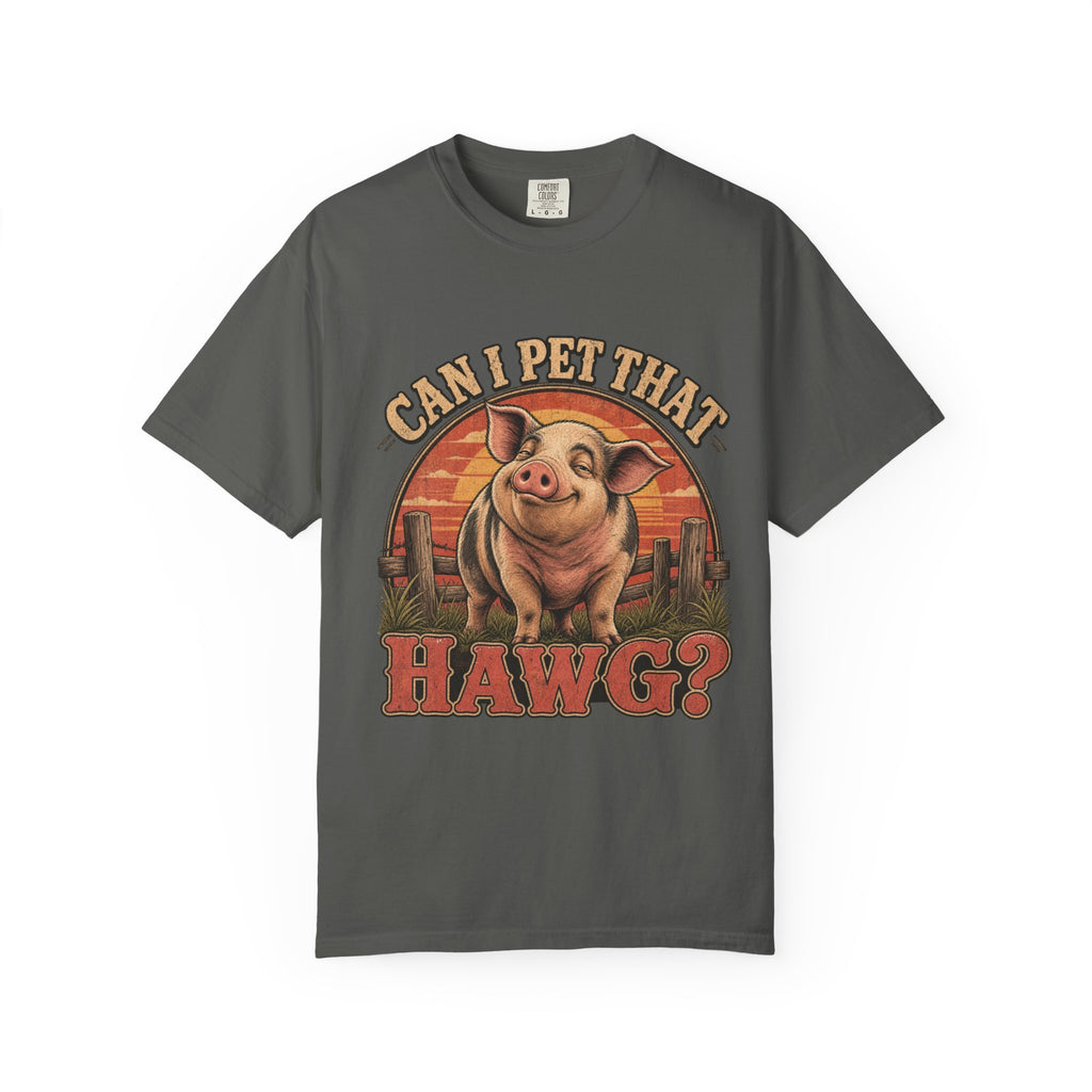 Can I Pet That Hawg? Comfort Colors T-Shirt – Funny Pig Graphic Tee