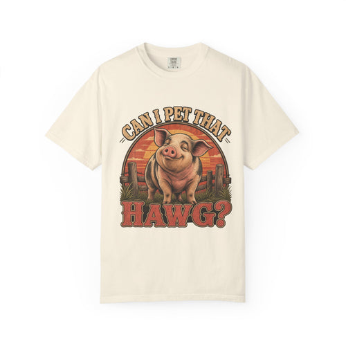 Can I Pet That Hawg? Comfort Colors T-Shirt – Funny Pig Graphic Tee