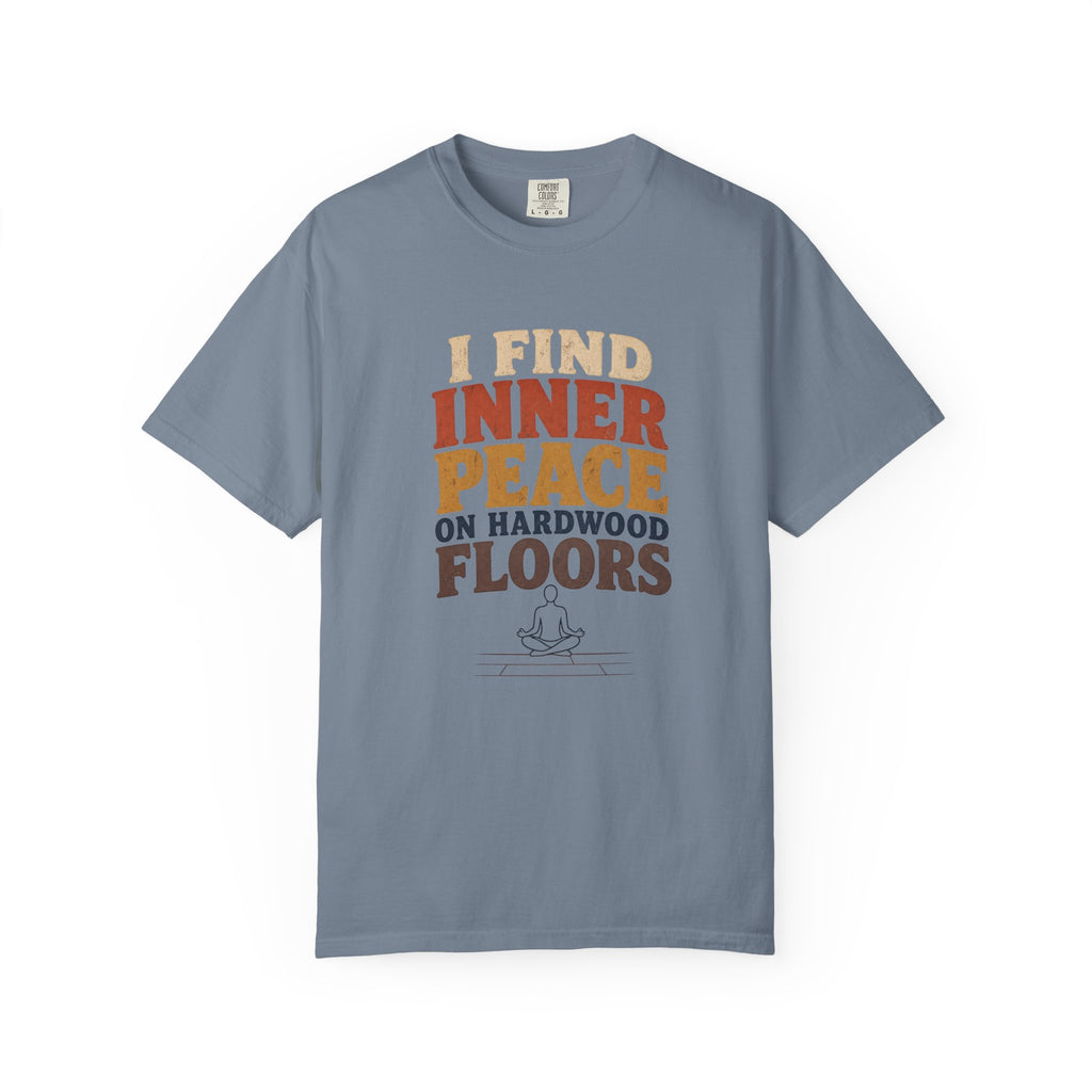I Find Inner Peace on Hardwood Floors Comfort Colors T-Shirt – Funny Yoga Graphic Tee