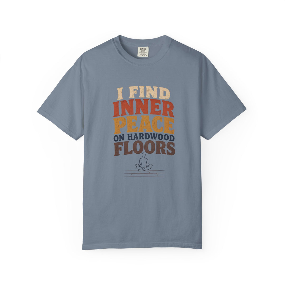 I Find Inner Peace on Hardwood Floors Comfort Colors T-Shirt – Funny Yoga Graphic Tee