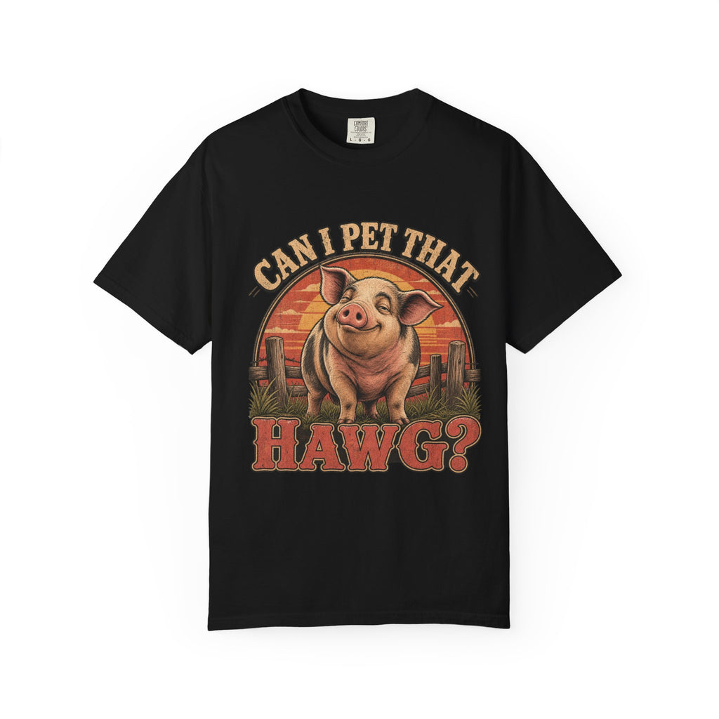 Can I Pet That Hawg? Comfort Colors T-Shirt – Funny Pig Graphic Tee