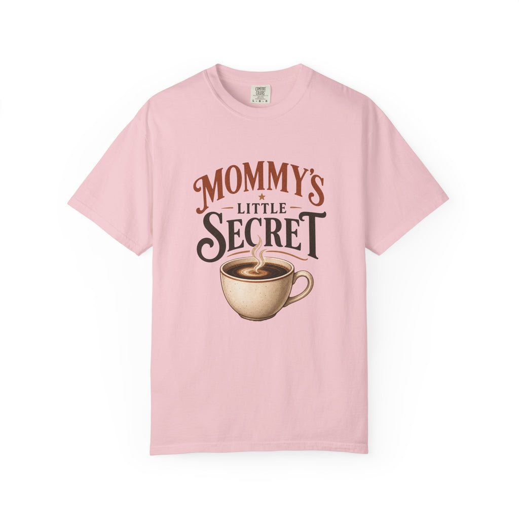 Mommy’s Little Secret Comfort Colors T-Shirt – Funny Coffee Mom Graphic Tee