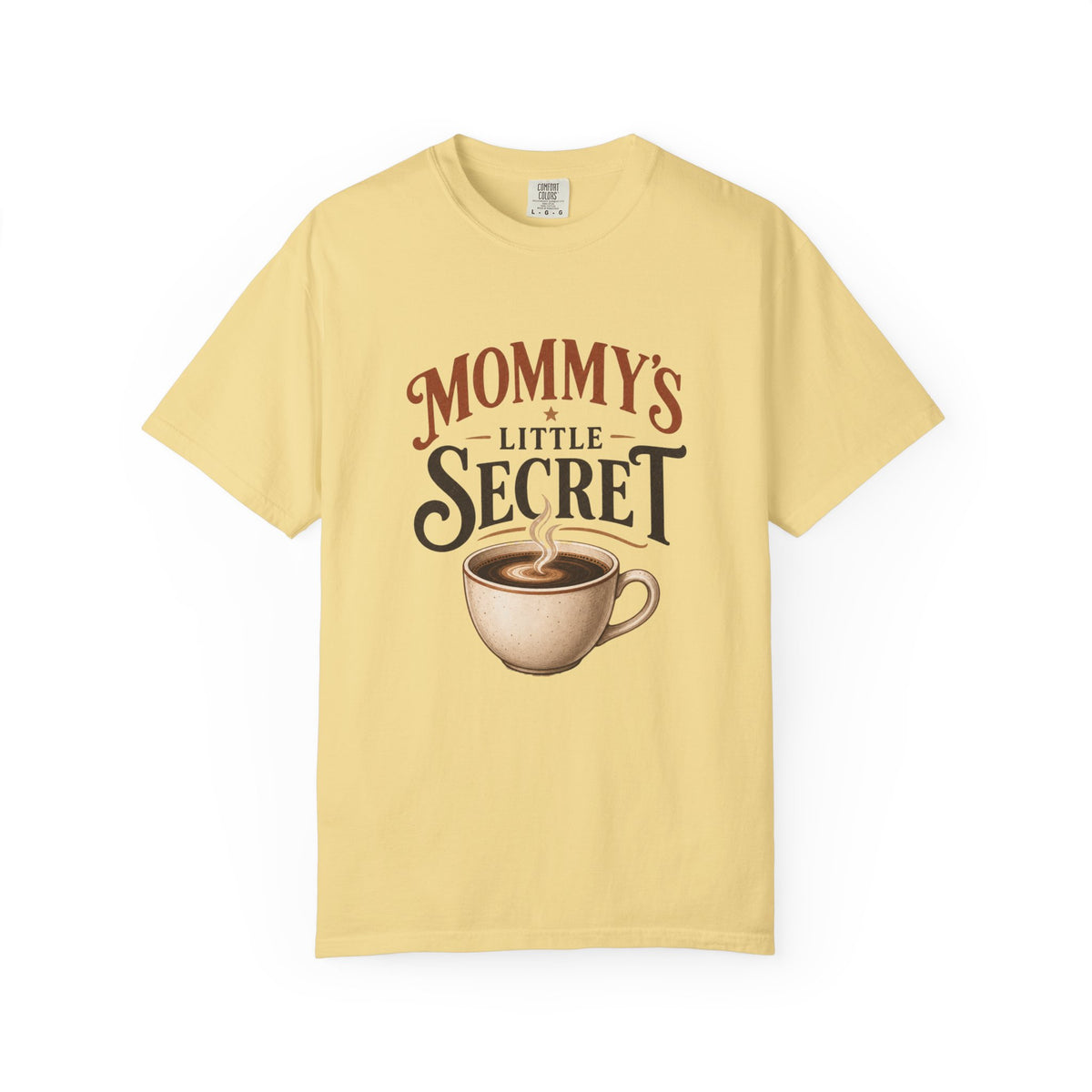 Mommy’s Little Secret Comfort Colors T-Shirt – Funny Coffee Mom Graphic Tee